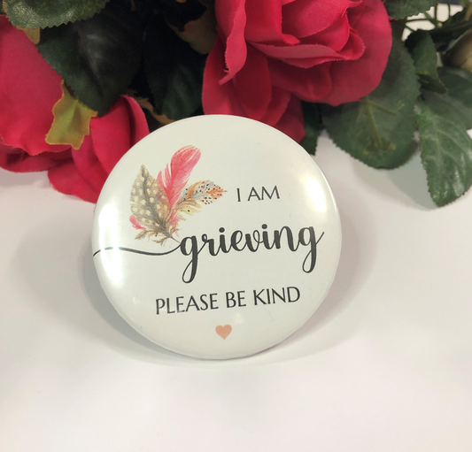 I am Grieving Please Be Kind Statement Button 2 Inch Badge