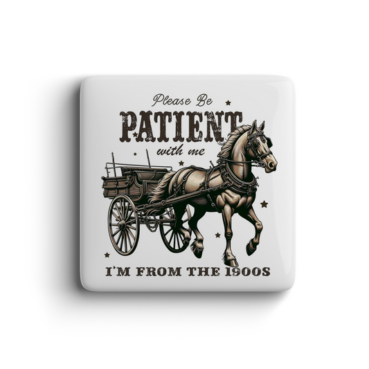 Funny magnet featuring a vintage horse and buggy with text “Please Be Patient With Me, I’m From The 1900s” in retro style