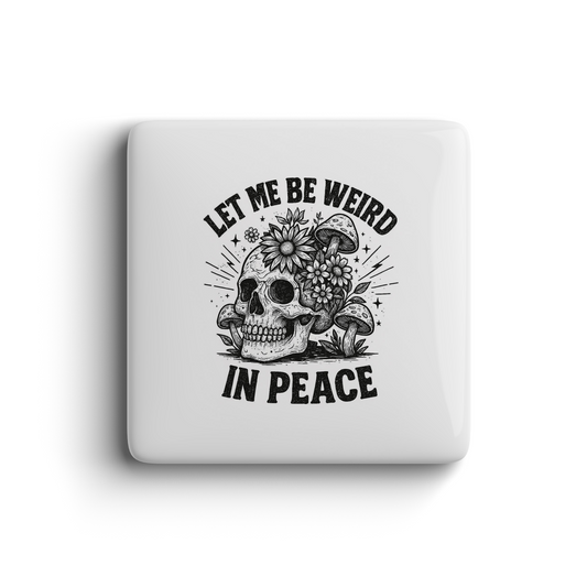 Fun skull magnet with mushrooms and flowers, saying Let Me Be Weird In Peace